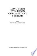 Long Term Evolution of Planetary Systems Proceedings of the Alexander von Humboldt Colloquium on Celestial Mechanics, held in Ramsau, Austria, 13–19 March 1988