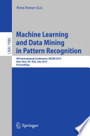 Machine Learning and Data Mining in Pattern Recognition 9th International Conference, MLDM 2013, New York, NY, USA, July 19-25, 2013, Proceedings