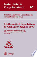 Mathematical Foundations of Computer Science 1999 24th International Symposium, MFCS'99 Szklarska Poreba, Poland, September 6-10, 1999 Proceedings