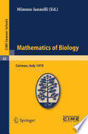 Mathematics of Biology Lectures given at a Summer School of the Centro Internazionale Matematico Estivo (C.I.M.E.) held in Cortona (Arezzo), Italy, June 18-30, 1979