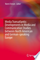 Media Transatlantic: Developments in Media and Communication Studies between North American and German-speaking Europe