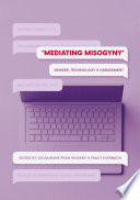Mediating Misogyny Gender, Technology, and Harassment