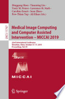 Medical Image Computing and Computer Assisted Intervention – MICCAI 2019 22nd International Conference, Shenzhen, China, October 13–17, 2019, Proceedings, Part IV