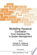 Modelling Aqueous Corrosion From Individual Pits to System Management