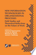 New Information Technologies in Organizational Processes Field Studies and Theoretical Reflections on the Future of Work