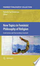 New Topics in Feminist Philosophy of Religion Contestations and Transcendence Incarnate