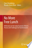 No More Free Lunch Reflections on the Cuban Economic Reform Process and Challenges for Transformation