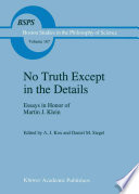 No Truth Except in the Details Essays in Honor of Martin J. Klein