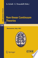 Non-linear Continuum Theories Lectures given at a Summer School of the Centro Internazionale Matematico Estivo (C.I.M.E.) held in Bressanone (Bolzano), Italy, May 31-June 9, 1965