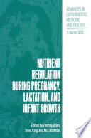 Nutrient Regulation during Pregnancy, Lactation, and Infant Growth