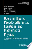 Operator Theory, Pseudo-Differential Equations, and Mathematical Physics The Vladimir Rabinovich Anniversary Volume