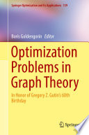 Optimization Problems in Graph Theory In Honor of Gregory Z. Gutin's 60th Birthday