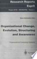 Organizational Change, Evolution, Structuring and Awareness Organizational Computing Systems
