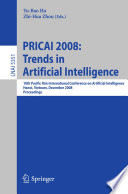 PRICAI 2008: Trends in Artificial Intelligence 10th Pacific Rim International Conference on Artificial Intelligence, Hanoi, Vietnam, December 15-19, 2008, Proceedings