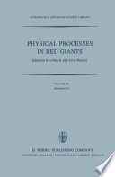 Physical Processes in Red Giants Proceedings of the Second Workshop, Held at the Ettore Majorana Centre for Scientific Culture, Advanced School of Astronomy, in Erice, Sicily, Italy, September 3–13, 1980