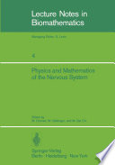 Physics and Mathematics of the Nervous System Proceedings of a Summer School organized by the International Centre for Theoretical Physics, Trieste, and the Institute for Information Sciences, University of Tübingen, held at Trieste, August 21–31, 1973