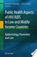Public Health Aspects of HIV/AIDS in Low and Middle Income Countries Epidemiology, Prevention and Care