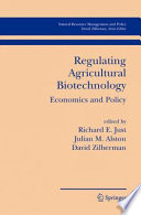 Regulating Agricultural Biotechnology Economics and Policy