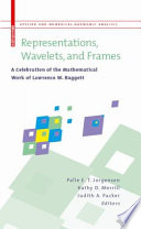 Representations, Wavelets, and Frames A Celebration of the Mathematical Work of Lawrence W. Baggett