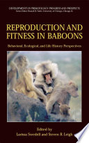 Reproduction and Fitness in Baboons: Behavioral, Ecological, and Life History Perspectives