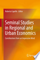 Seminal Studies in Regional and Urban Economics Contributions from an Impressive Mind