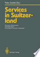 Services in Switzerland Structure, Performance, and Implications of European Economic Integration