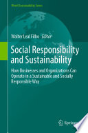 Social Responsibility and Sustainability How Businesses and Organizations Can Operate in a Sustainable and Socially Responsible Way