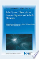 Solar System History from Isotopic Signatures of Volatile Elements Volume Resulting from an ISSI Workshop 14–18 January 2002, Bern, Switzerland