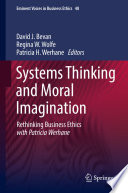 Systems Thinking and Moral Imagination Rethinking Business Ethics with Patricia Werhane