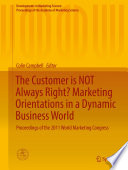 The Customer is NOT Always Right? Marketing Orientations  in a Dynamic Business World Proceedings of the 2011 World Marketing Congress