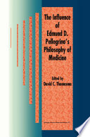 The Influence of Edmund D. Pellegrino’s Philosophy of Medicine