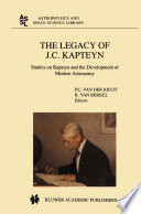The Legacy of J.C. Kapteyn Studies on Kapteyn and the Development of Modern Astronomy