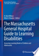 The Massachusetts General Hospital Guide to Learning Disabilities Assessing Learning Needs of Children and Adolescents