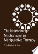 The Neurobiologic Mechanisms in Manipulative Therapy
