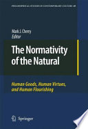 The Normativity of the Natural Human Goods, Human Virtues, and Human Flourishing