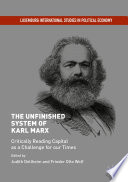 The Unfinished System of Karl Marx Critically Reading Capital as a Challenge for our Times