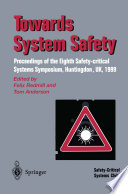Towards System Safety Proceedings of the Seventh Safety-critical Systems Symposium, Huntingdon, UK 1999