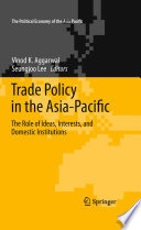 Trade Policy in the Asia-Pacific The Role of Ideas, Interests, and Domestic Institutions