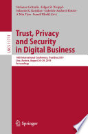 Trust, Privacy and Security in Digital Business 16th International Conference, TrustBus 2019, Linz, Austria, August 26–29, 2019, Proceedings