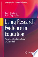 Using Research Evidence in Education From the Schoolhouse Door to Capitol Hill
