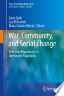 War, Community, and Social Change Collective Experiences in the Former Yugoslavia