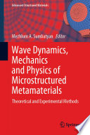 Wave Dynamics, Mechanics and Physics of Microstructured Metamaterials Theoretical and Experimental Methods