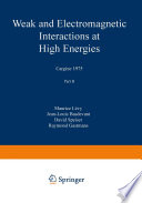 Weak and Electromagnetic Interactions at High Energies Cargèse 1975, Part B