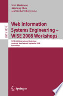 Web Information Systems Engineering - WISE 2008 Workshops WISE 2008 International Workshops, Auckland, New Zealand, September 1-4, 2008, Proceedings