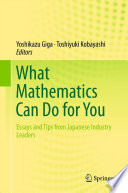 What Mathematics Can Do for You Essays and Tips from Japanese Industry Leaders