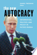 The new autocracy : information, politics, and policy in Putin's Russia