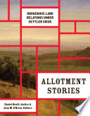 Allotment stories : Indigenous land relations under settler siege