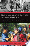 Music and youth culture in Latin America : identity construction processes from New York to Buenos Aires