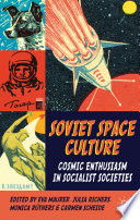 Soviet space culture : cosmic enthusiasm in socialist societies