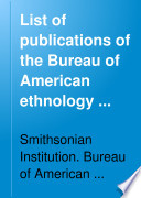 List of publications of the Bureau of American ethnology with index to authors and titles ... 1894-1971.